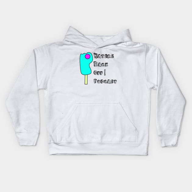 Haters Back Off Podcast Kids Hoodie by Hatersbackoffpodcast